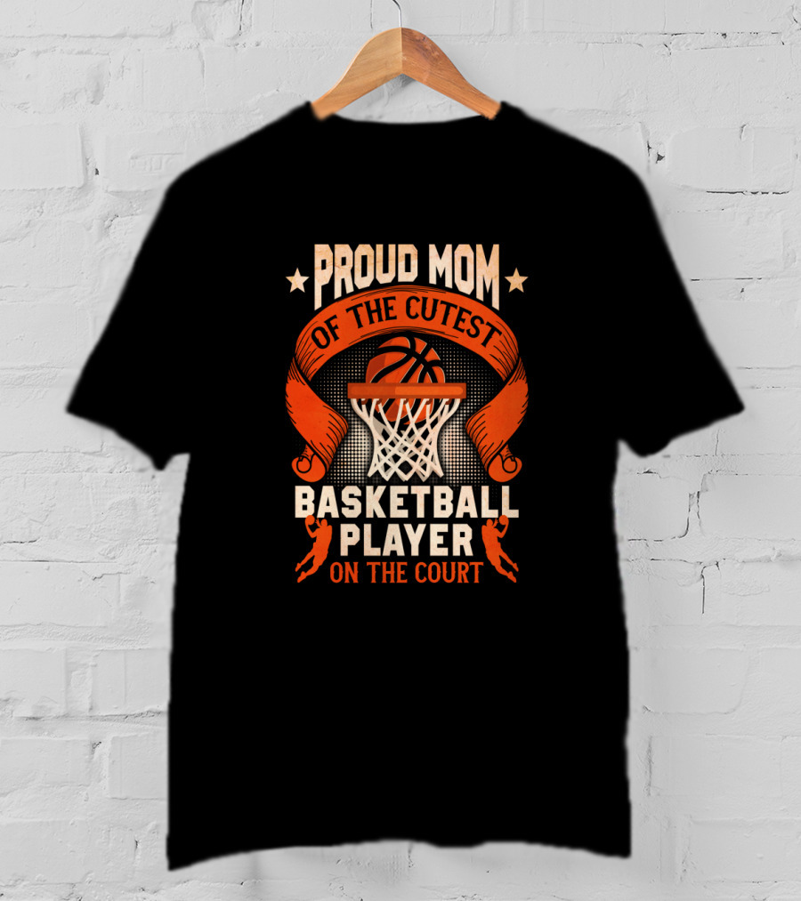 Proud Mom Of The Cutest Basketball Player On The Court T-Shirt