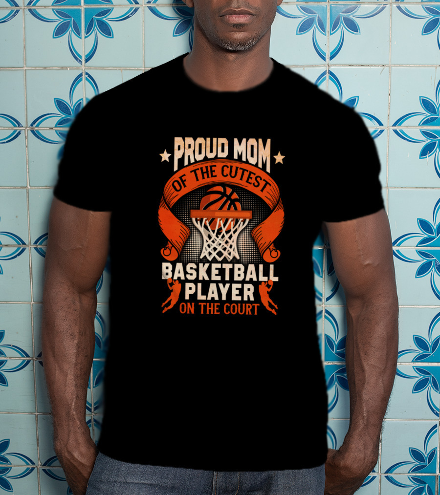 Proud Mom Of The Cutest Basketball Player On The Court T-Shirt
