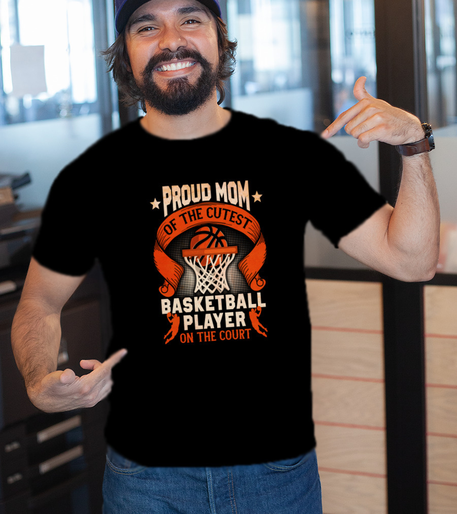 Proud Mom Of The Cutest Basketball Player On The Court T-Shirt