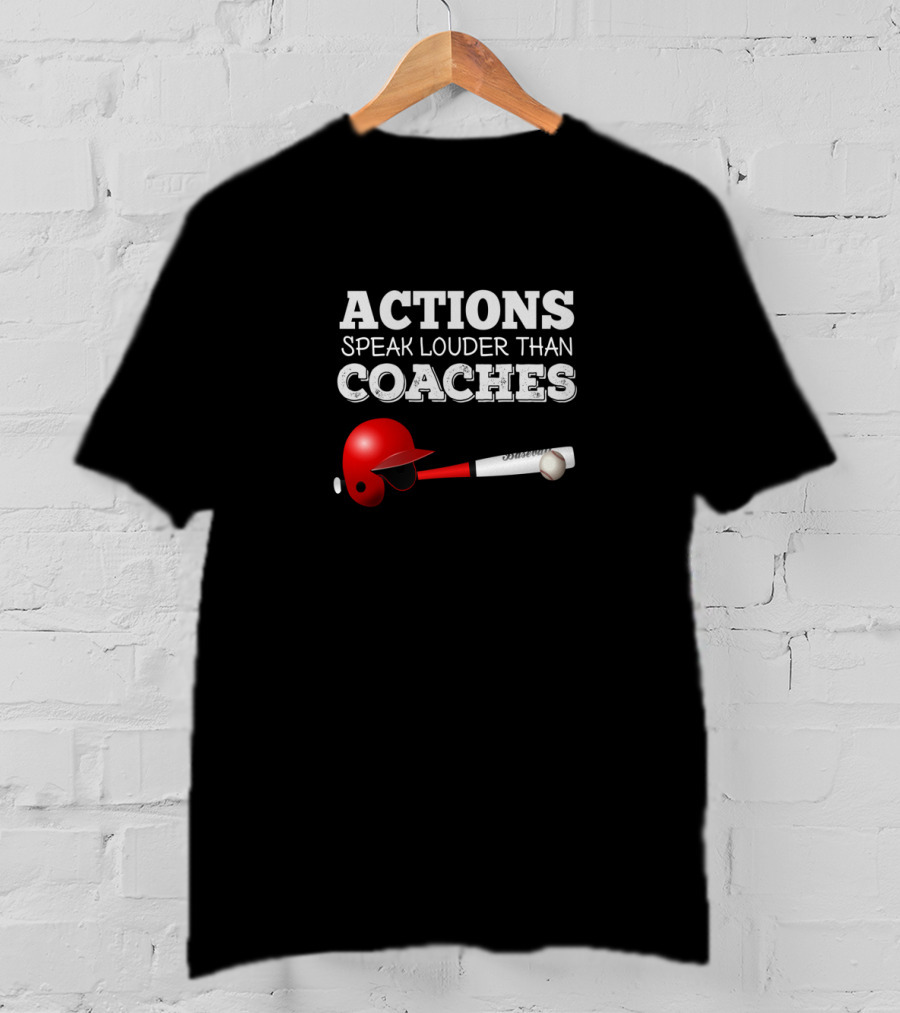 Actions Speak Louder Than Coaches Baseball Helmet And Bat T-Shirt