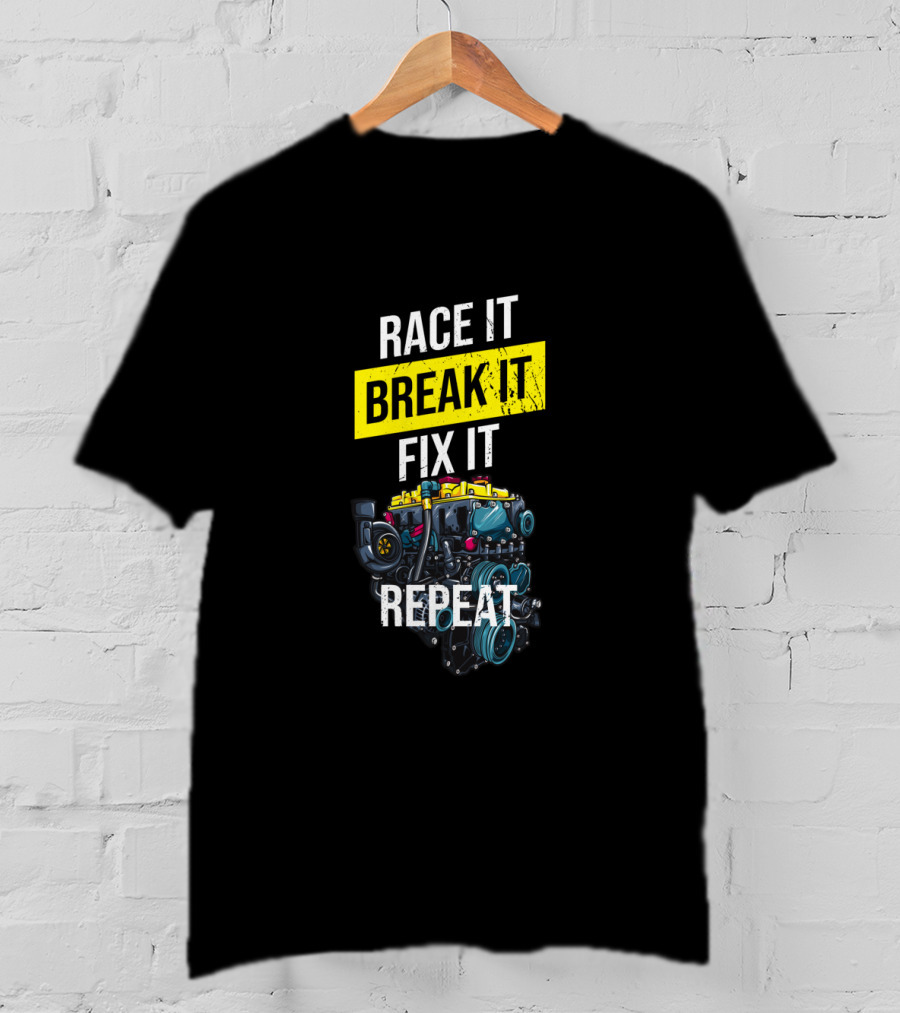 Race It Break It Fix It Repeat Turbo Boost Tuning T-Shirt