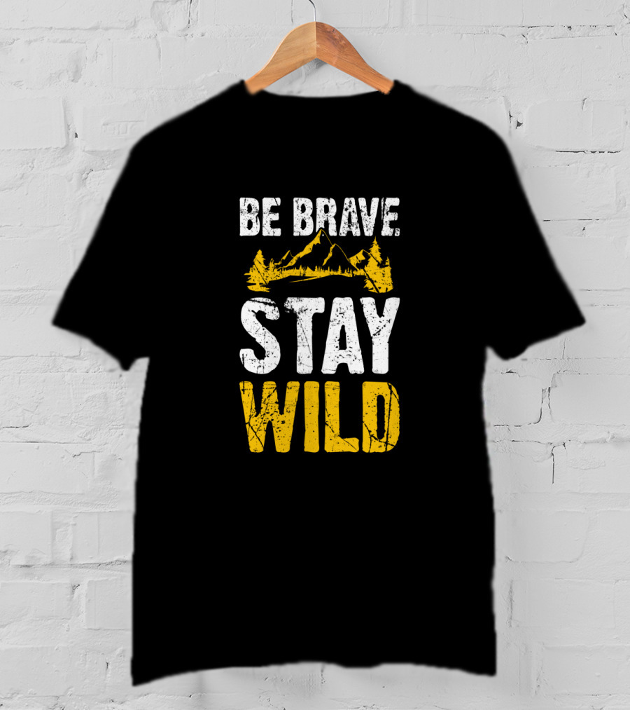 Be Brave Stay Wild Hiking Adventure With Mountain T-Shirt