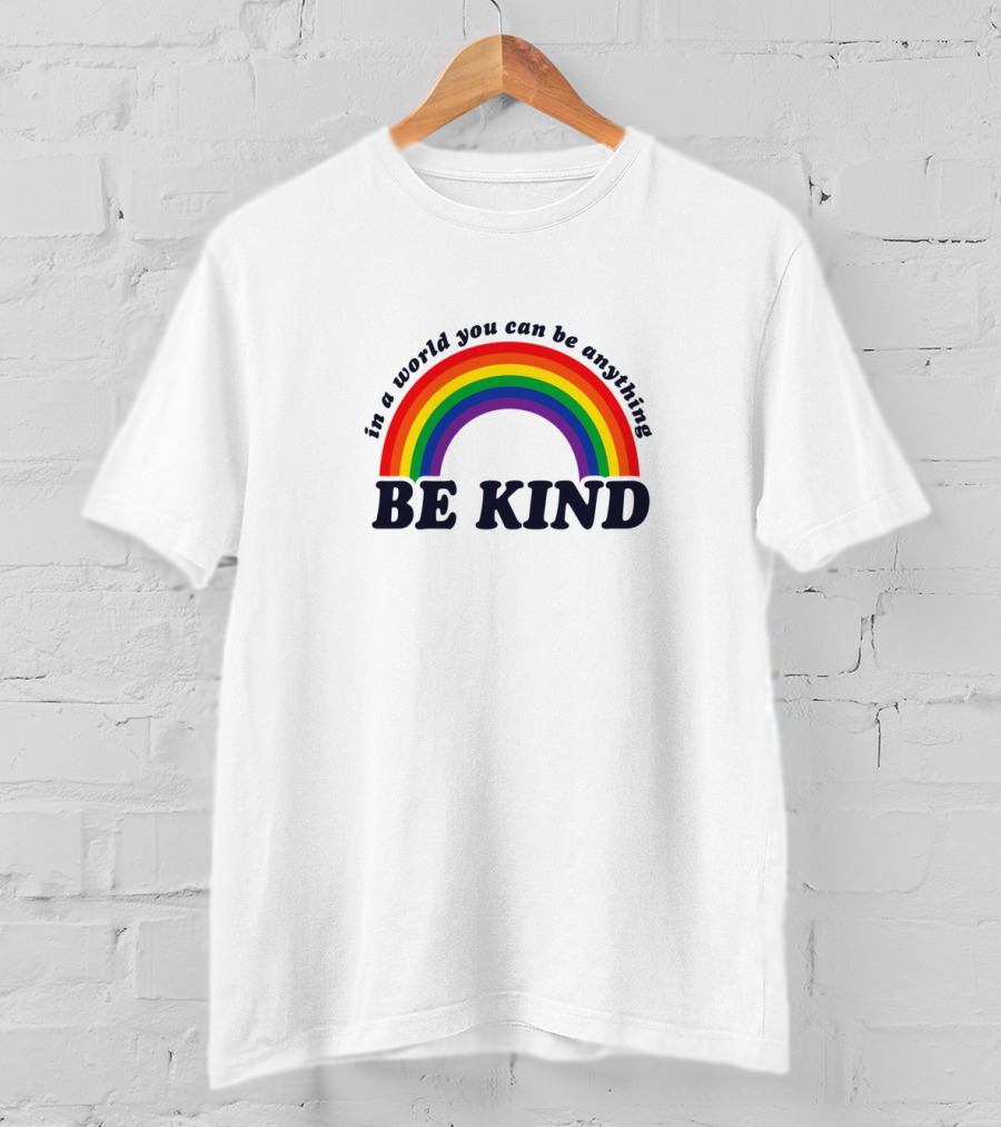 In A World You Can Be Anything Be Kind Gay Pride Rainbow T-Shirt