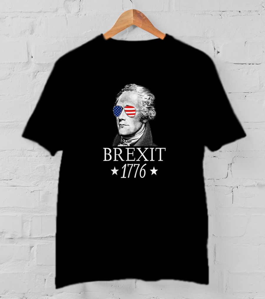 Brexit 1776 Alexander Hamilton With American Flag Glasses Revolution T-Shirt