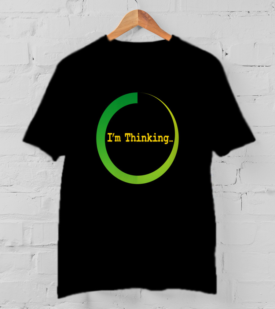 I'm Thinking Buffering Loading Sarcastically Careless T-Shirt