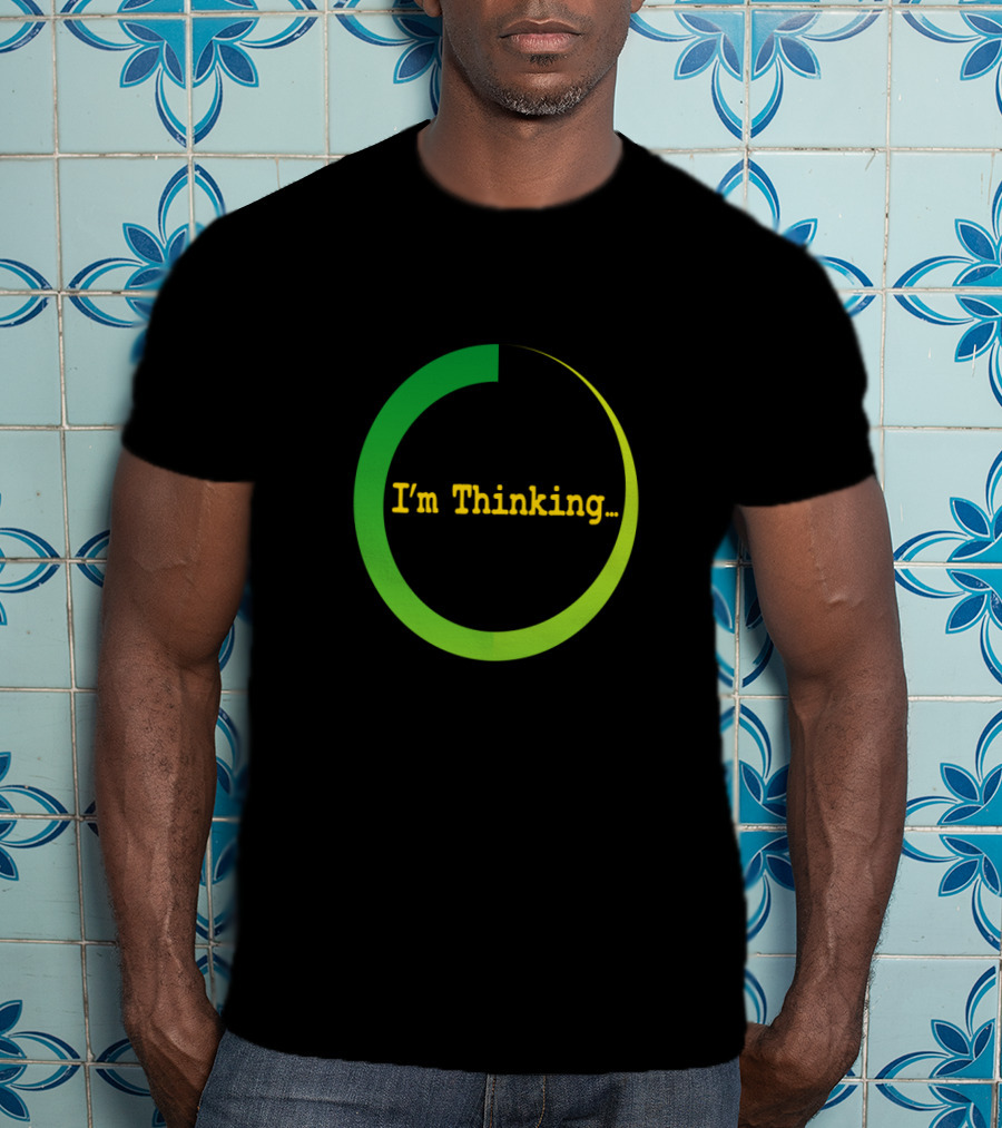I'm Thinking Buffering Loading Sarcastically Careless T-Shirt