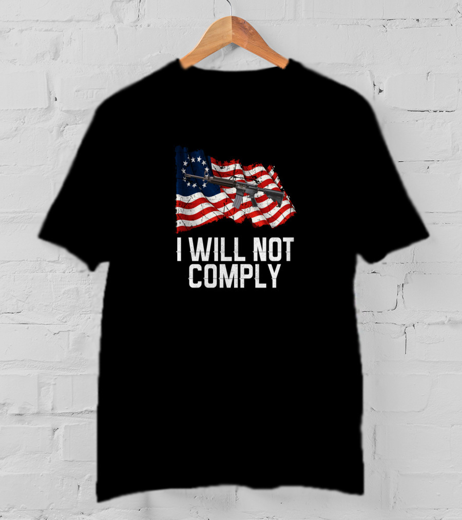 I WILL NOT COMPLY AR 15 Gun Rights American Flag T-Shirt