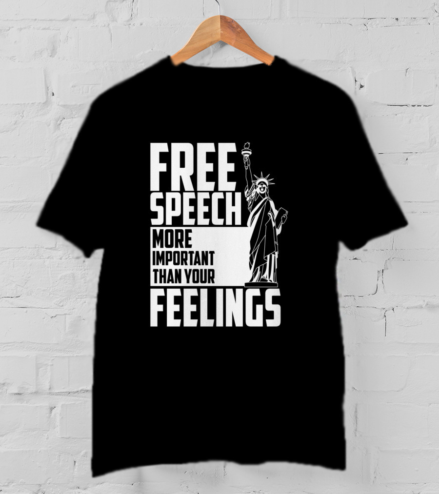 Free Speech More Important Than Your Feelings Statue Of Liberty T-Shirt