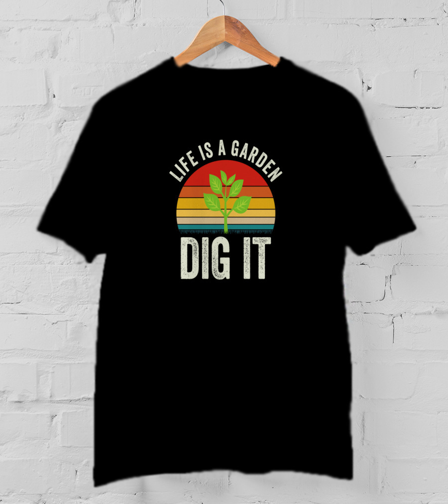 Life Is A Garden Dig It With Sunset And Plant T-Shirt
