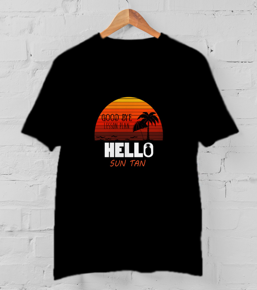 Good Bye Lesson Plan Hello Sun Tan Sunset Palm Tropical Vibes T-Shirt