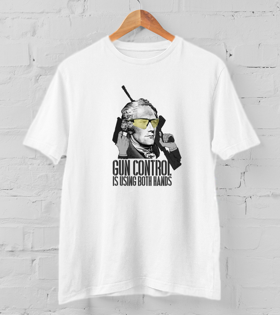 Gun Control Is Using Both Hands Alexander Hamilton Wearing Yellow Sunglasses Holding Guns T-Shirt