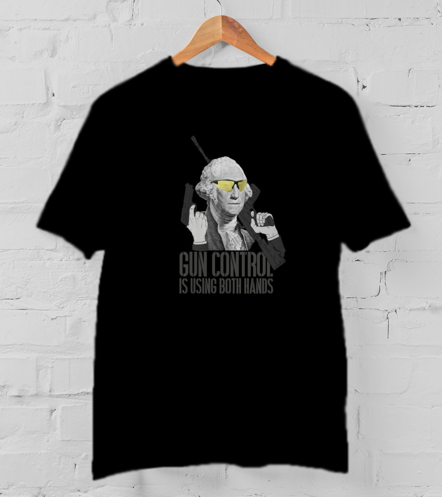 Gun Control Is Using Both Hands George Washington Wearing Sunglasses T-Shirt