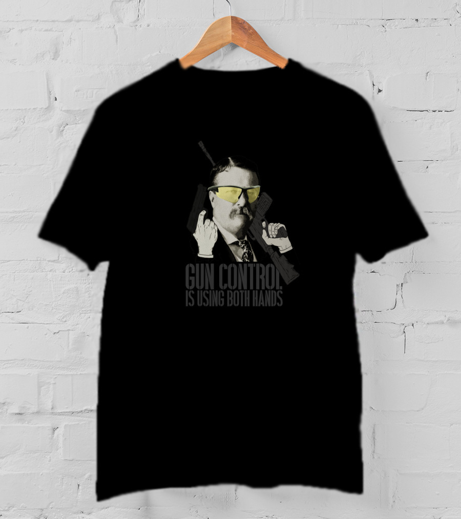 Gun Control Is Using Both Hands Teddy Roosevelt Yellow Glasses Gun T-Shirt