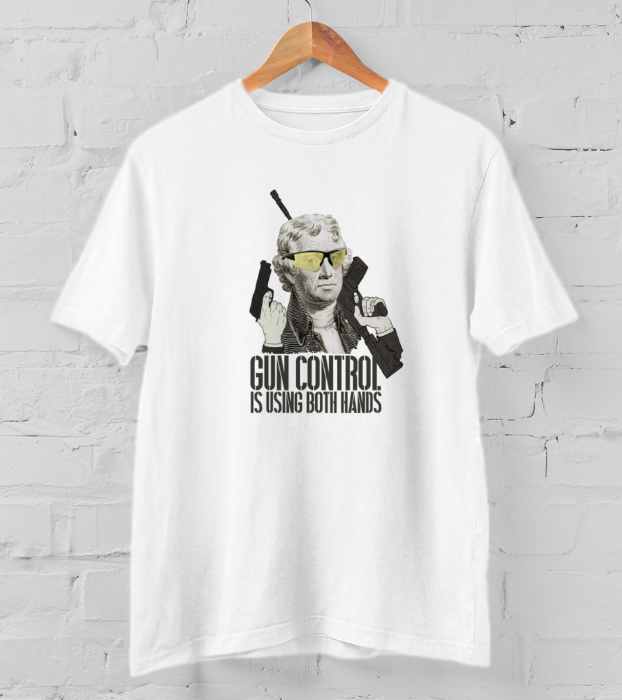 Thomas Jefferson Gun Control Is Using Both Hands Sunglasses Revolutionary T-Shirt