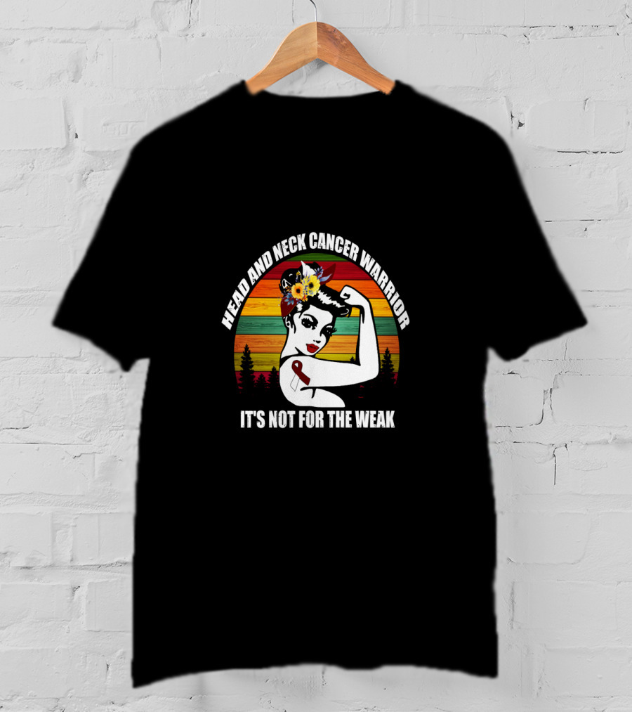Head And Neck Cancer Warrior It's Not For The Weak T-Shirt