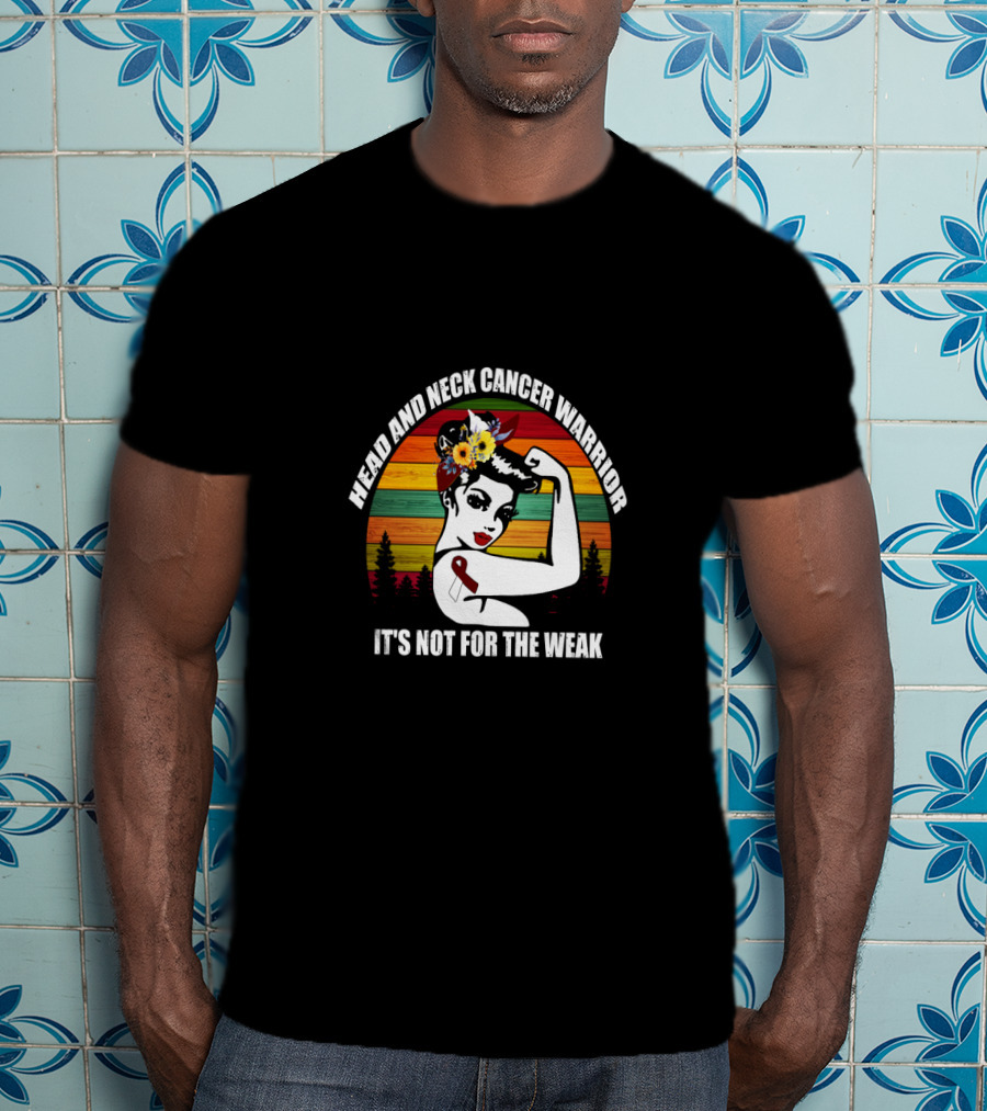 Head And Neck Cancer Warrior It's Not For The Weak T-Shirt