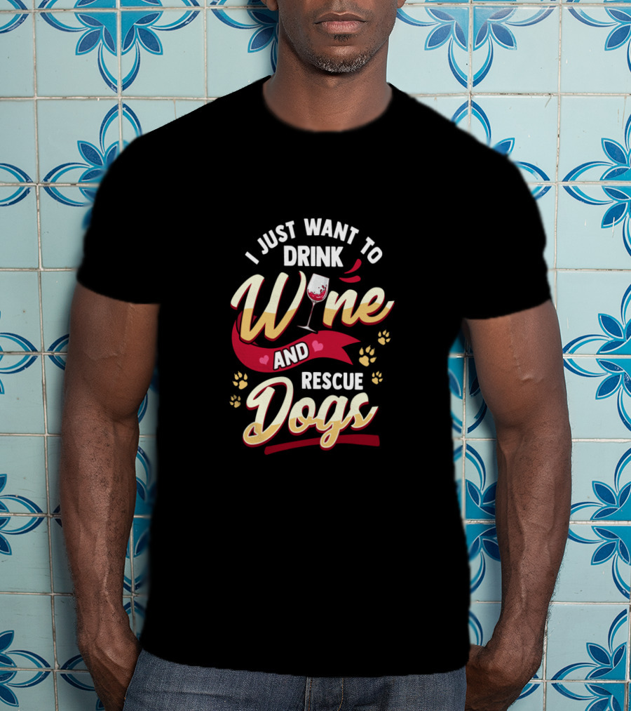 I Just Want To Drink Wine And Rescue Dogs Paw Prints And Wine Glass T-Shirt