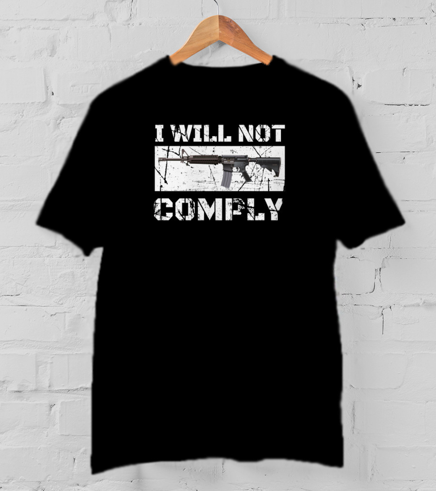 I WILL NOT COMPLY AR15 Rifle T-Shirt