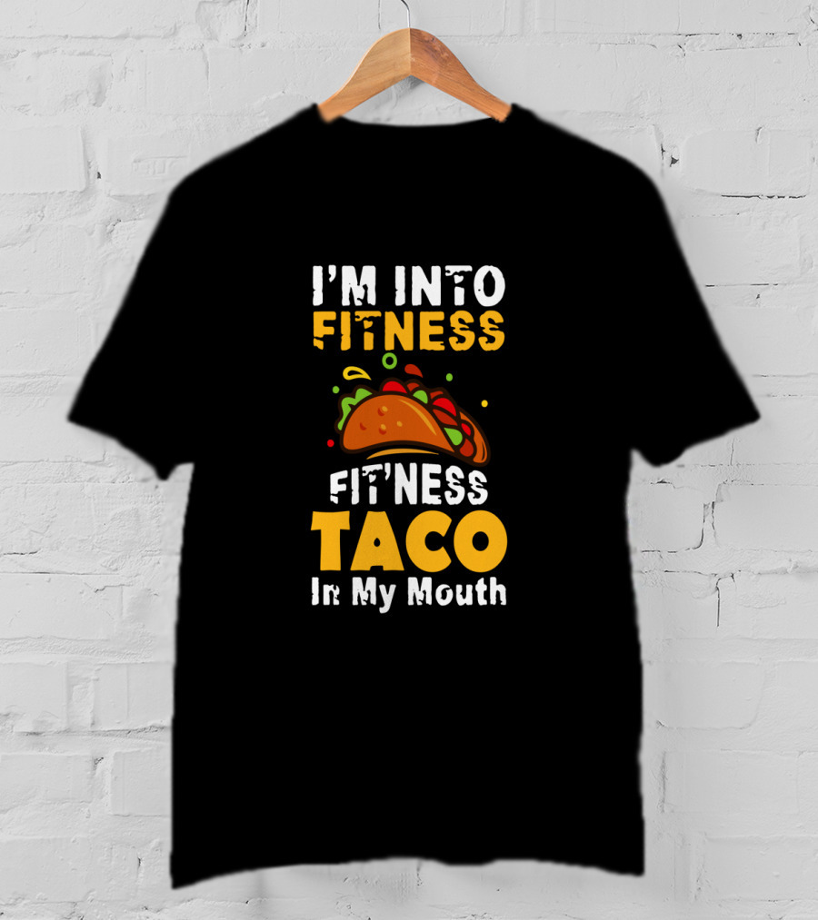 I'm Into Fitness Taco In My Mouth Funny Cinco De Mayo Food Humor T-Shirt