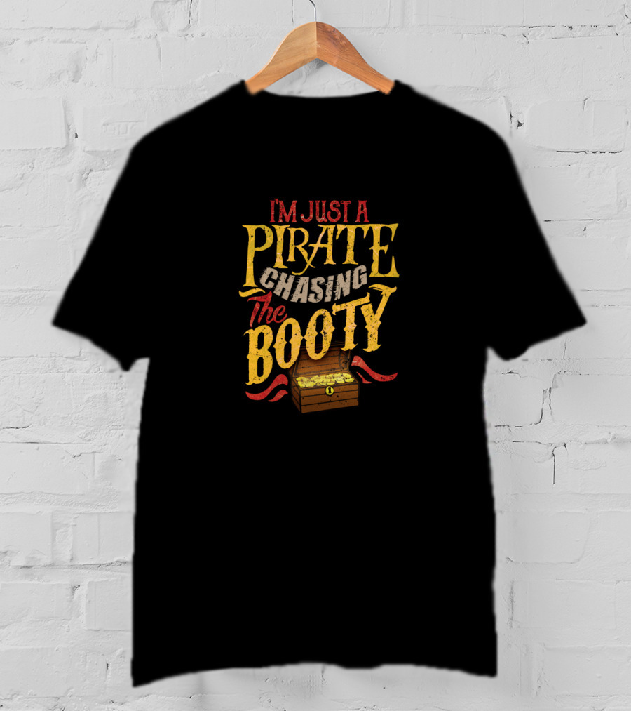 I'm Just A Pirate Chasing The Booty Treasure Chest T-Shirt