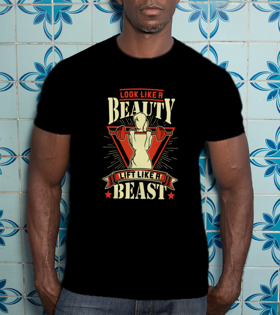 Look Like A Beauty Lift Like A Beast T-Shirt