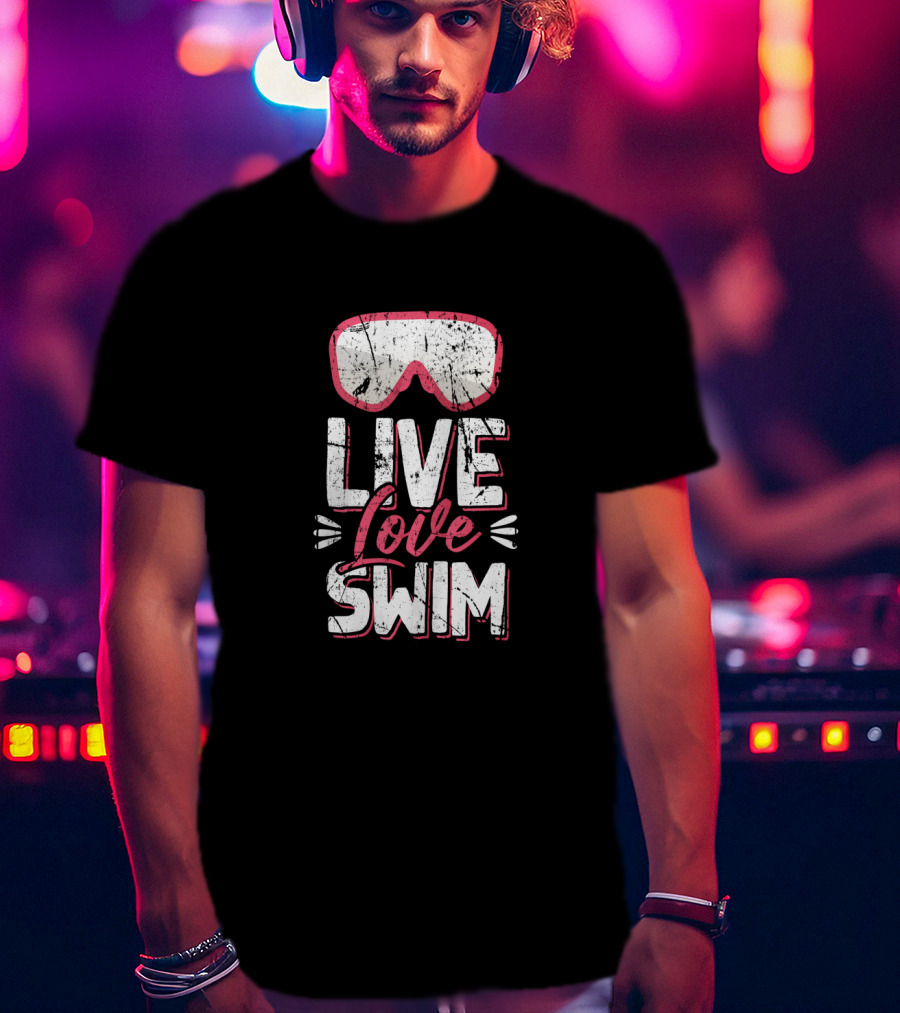 Live Love Swim With Swim Goggles For Dedicated Swimmer Athlete T-Shirt