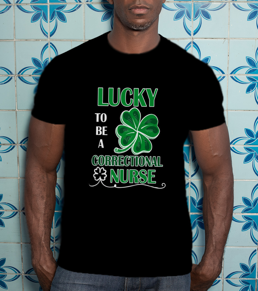 Lucky To Be A Correctional Nurse Shamrock T-Shirt