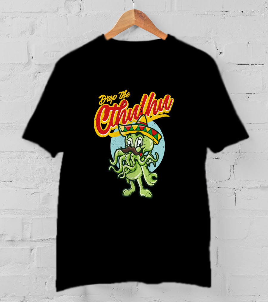 Drop The Cthulhu Cinco De Mayo Monster With Sombrero T-Shirt