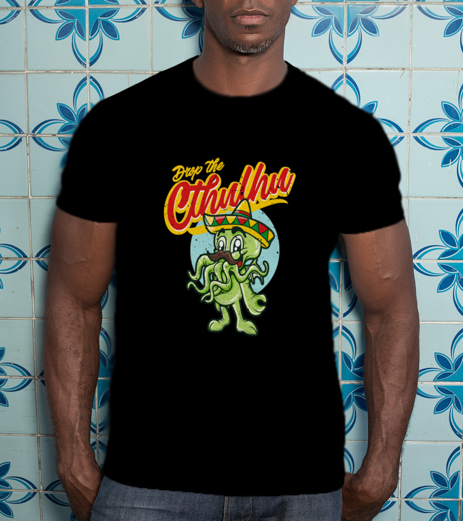 Drop The Cthulhu Cinco De Mayo Monster With Sombrero T-Shirt