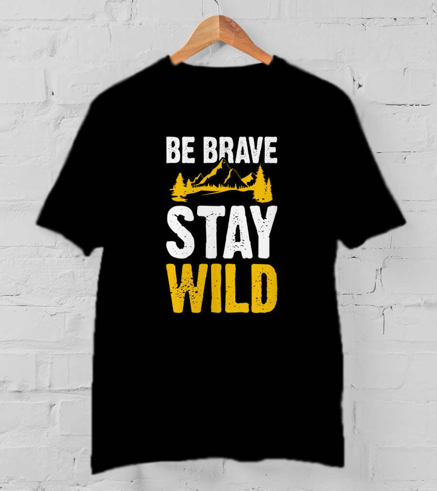 Be Brave Stay Wild Mountains Nature Lover T-Shirt