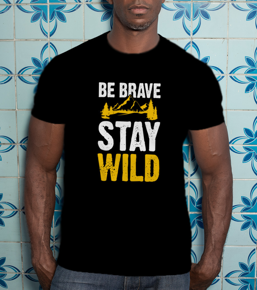 Be Brave Stay Wild Mountains Nature Lover T-Shirt