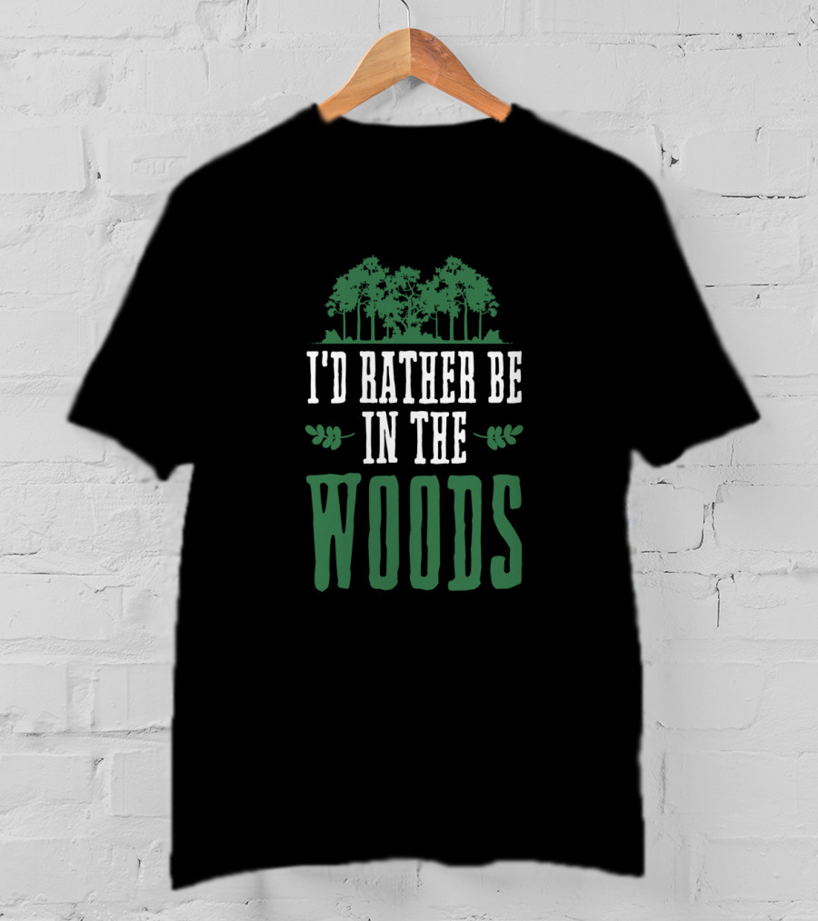I'd Rather Be In The Woods Nature Lover Outdoor Hiking T-Shirt