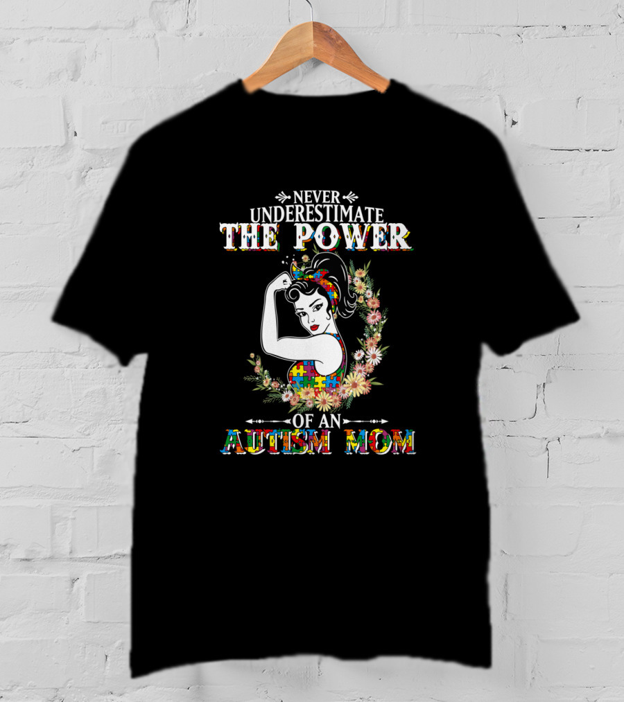 Never Underestimate The Power Of An Autism Mom T-Shirt