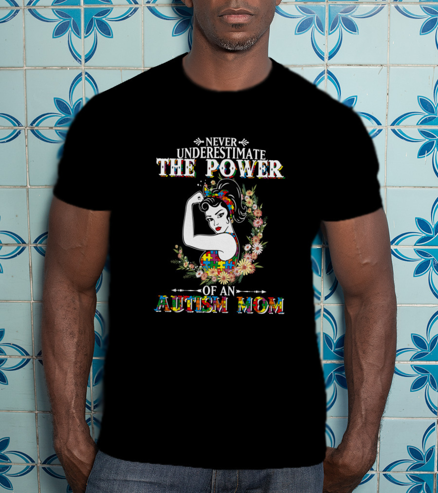 Never Underestimate The Power Of An Autism Mom T-Shirt