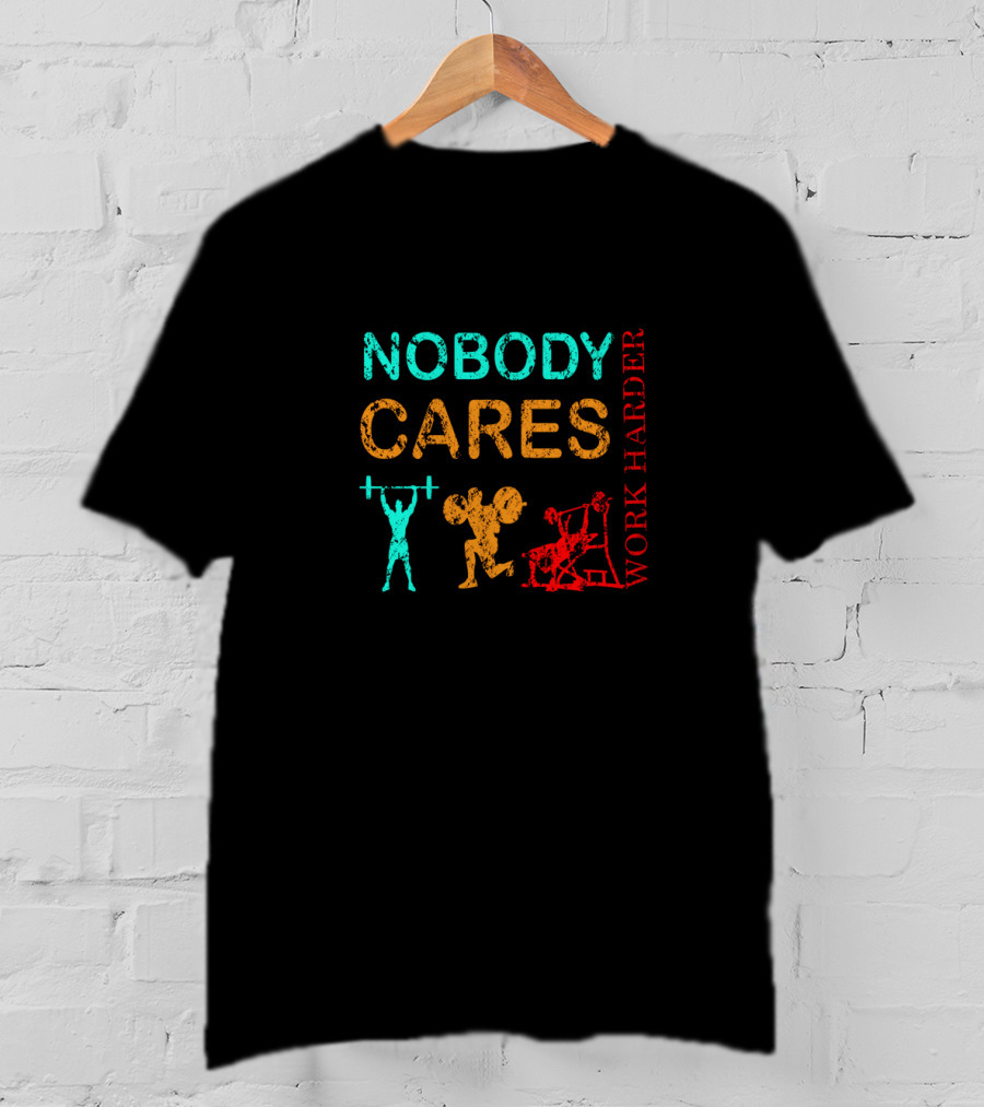 NOBODY CARES WORK HARDER Gym Fitness Motivation T-Shirt
