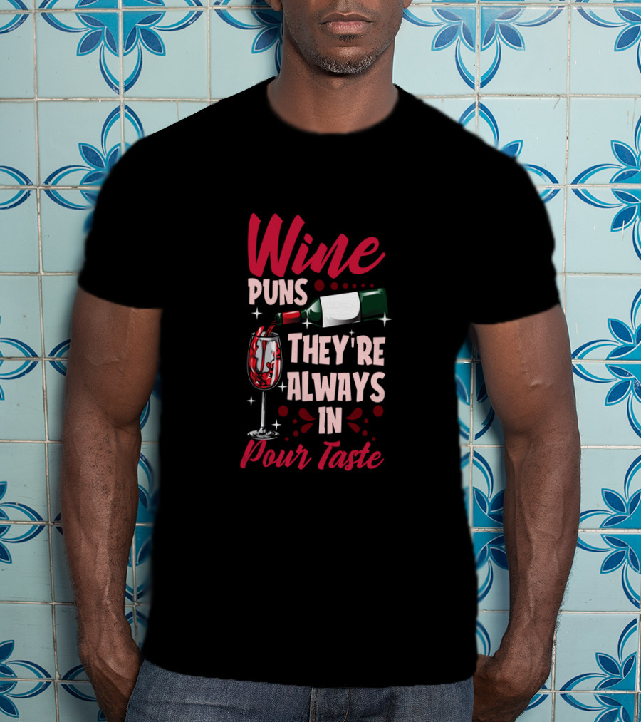 Wine Puns They're Always In Pour Taste T-Shirt