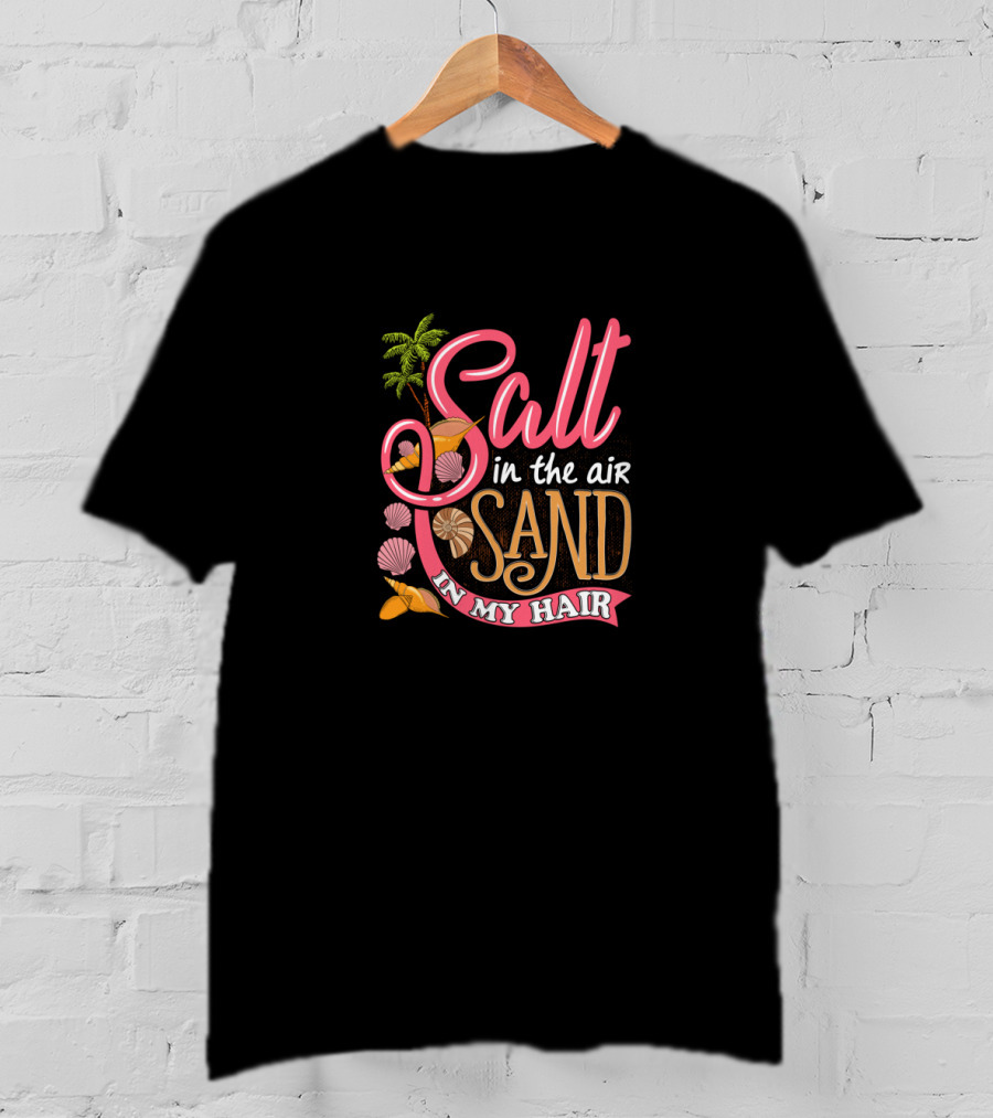Salt In The Air Sand In My Hair Summertime With Palm Trees And Seashells T-Shirt