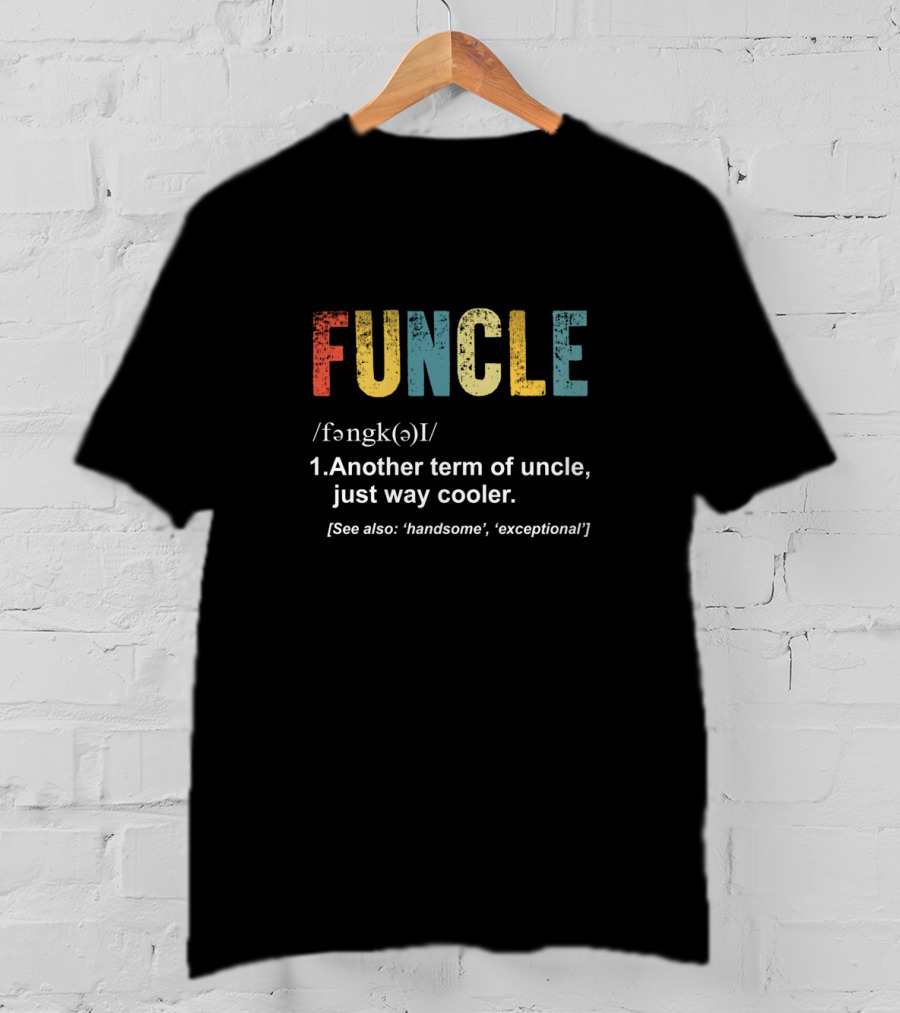 Vintage Funcle Definition Another Term Of Uncle Way Cooler Handsome Exceptional T-Shirt