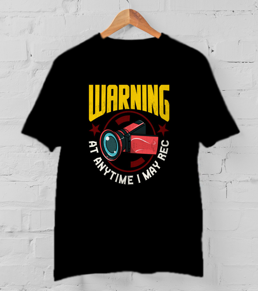 Warning At Anytime I May Rec Camera Image For Funny Content Creators T-Shirt