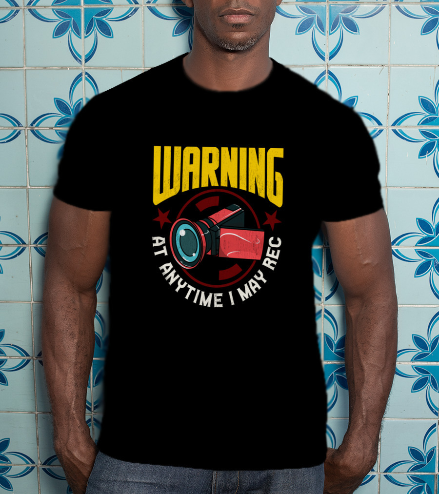 Warning At Anytime I May Rec Camera Image For Funny Content Creators T-Shirt