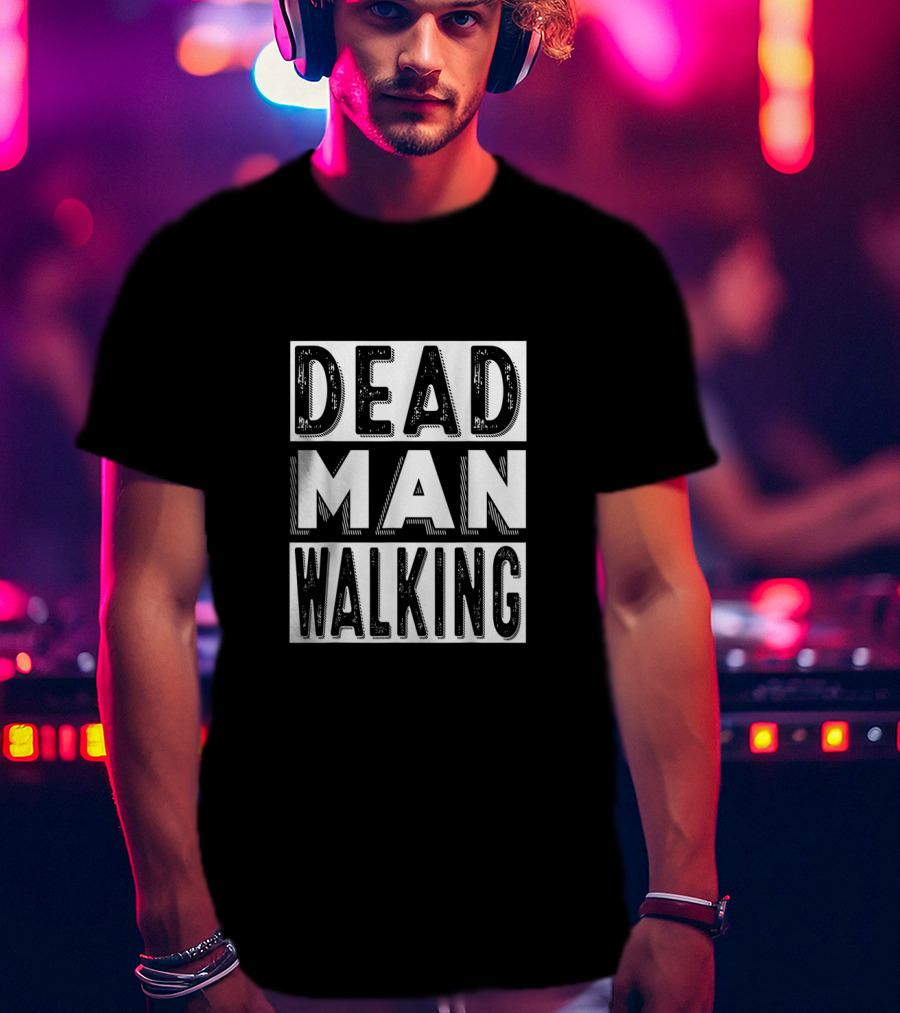 Dead Man Walking T-Shirt