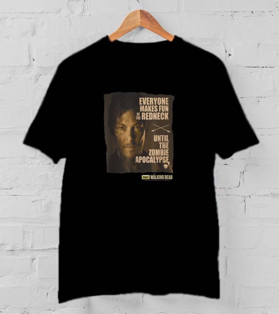 Everyone Makes Fun Of The Redneck Until The Zombie Apocalypse AMC Walking Dead Daryl Dixon T-Shirt