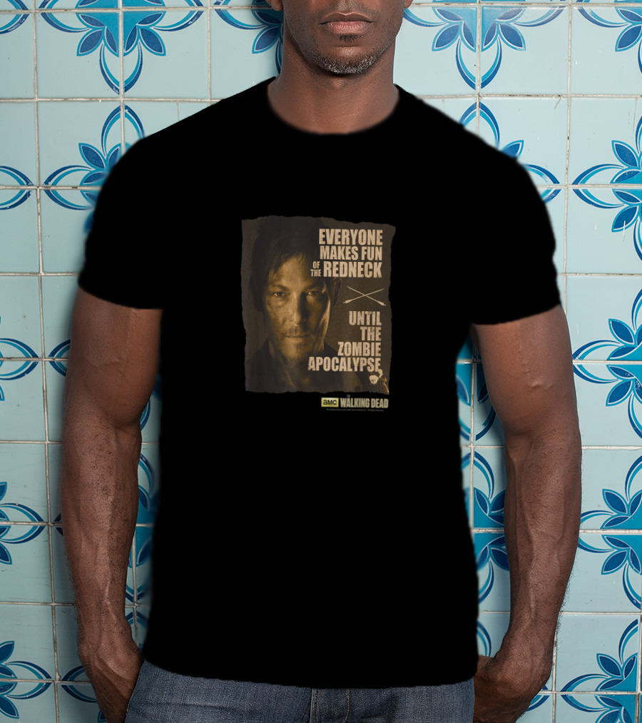 Everyone Makes Fun Of The Redneck Until The Zombie Apocalypse AMC Walking Dead Daryl Dixon T-Shirt