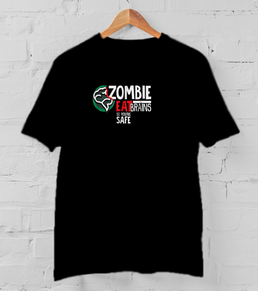 Zombie Eat Brains So You're Safe T-Shirt