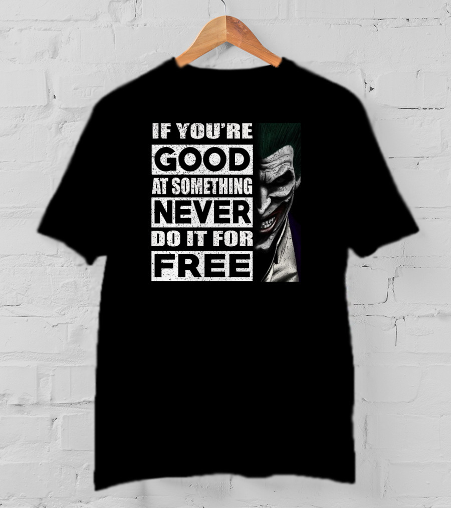 If You’re Good At Something Never Do It For Free Joker Image T-Shirt