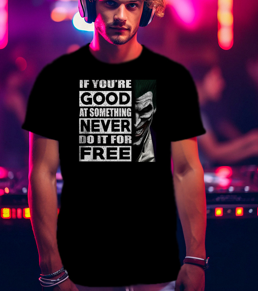 If You’re Good At Something Never Do It For Free Joker Image T-Shirt