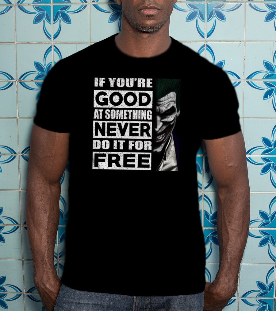 If You’re Good At Something Never Do It For Free Joker Image T-Shirt