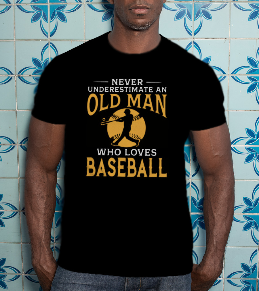 Never Underestimate An Old Man Who Loves Baseball T-Shirt