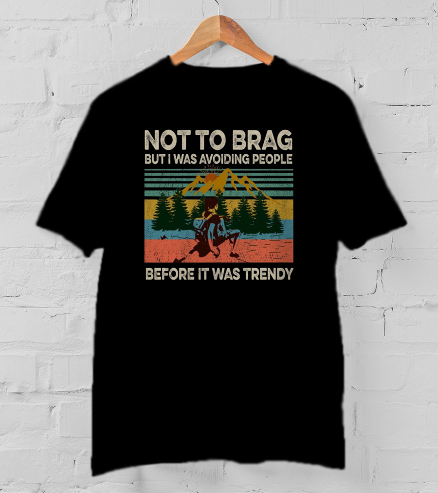 Not To Brag But I Was Avoiding People Before It Was Trendy Retro Mountain Adventure T-Shirt