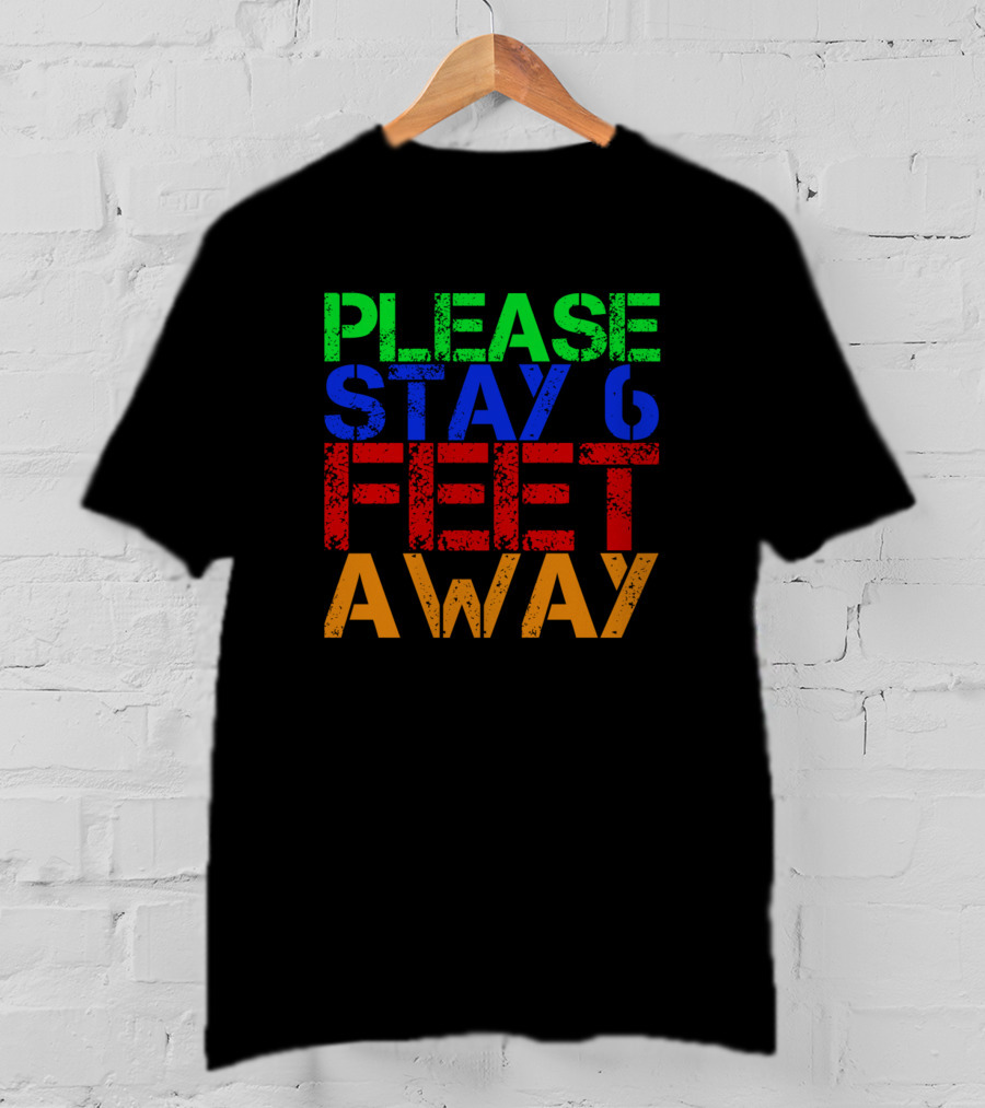 Please Stay 6 Feet Away Social Distancing Reminder T-Shirt